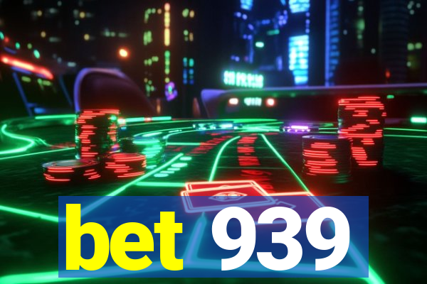 bet 939